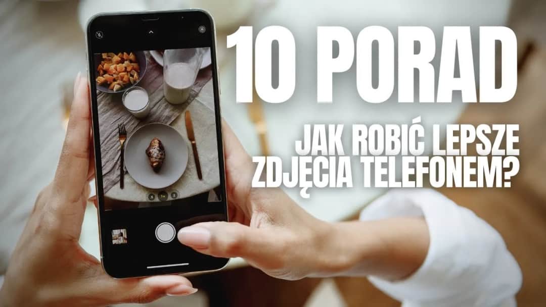 Jak zrobić dobre zdjęcie telefonem? Oto sprawdzone techniki i triki