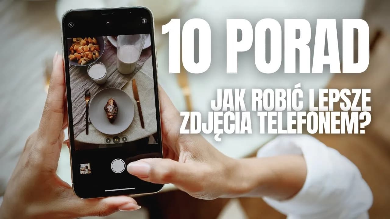 Jak zrobić dobre zdjęcie telefonem? Oto sprawdzone techniki i triki